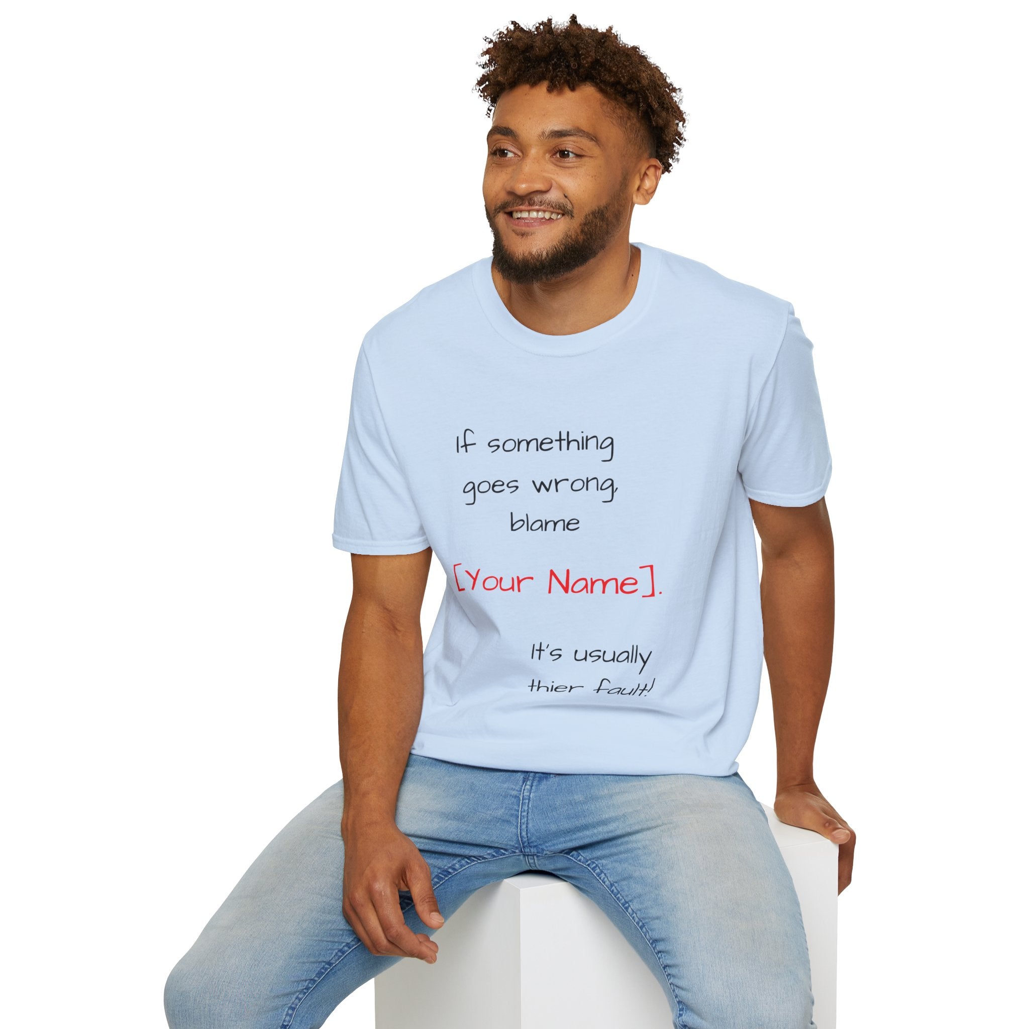 Funny Personalized T-Shirt — “If something goes wrong, blame [Your Name]”