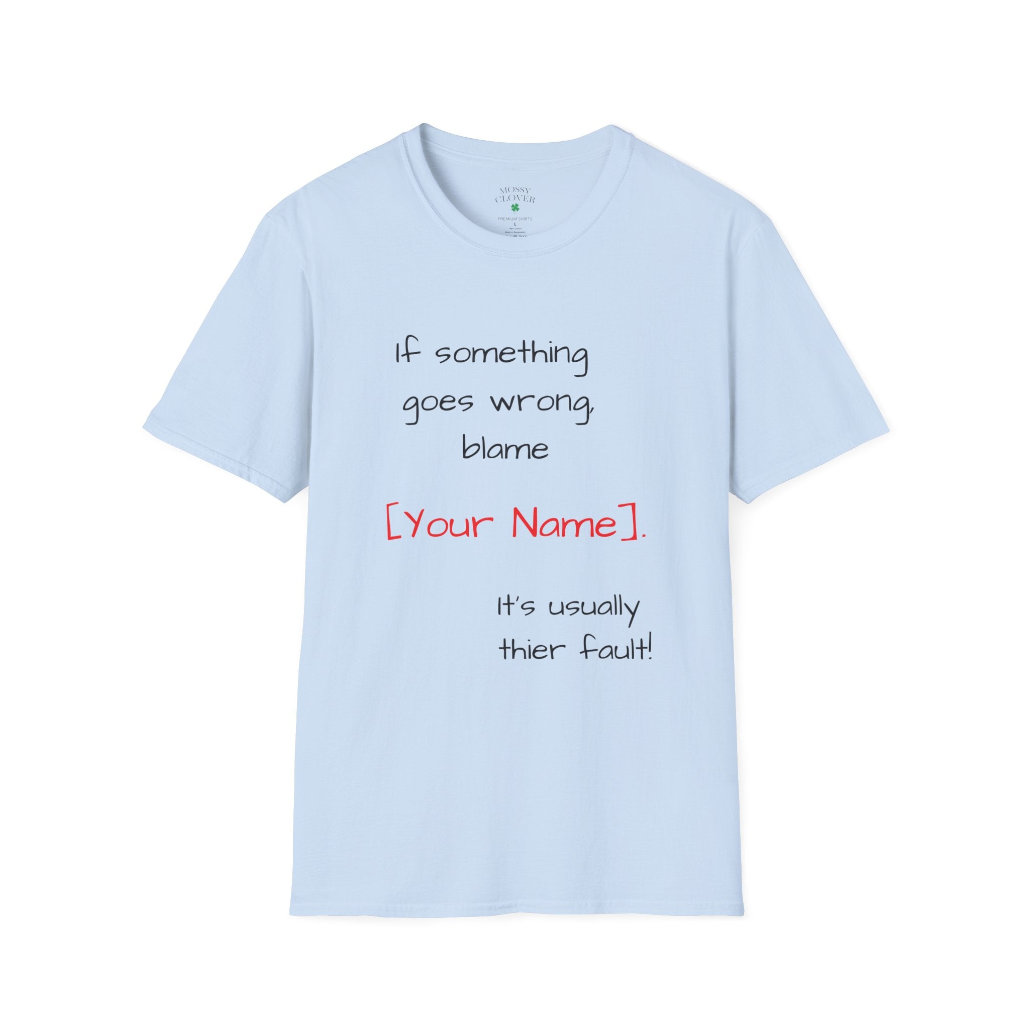 Funny Personalized T-Shirt — “If something goes wrong, blame [Your Name]”