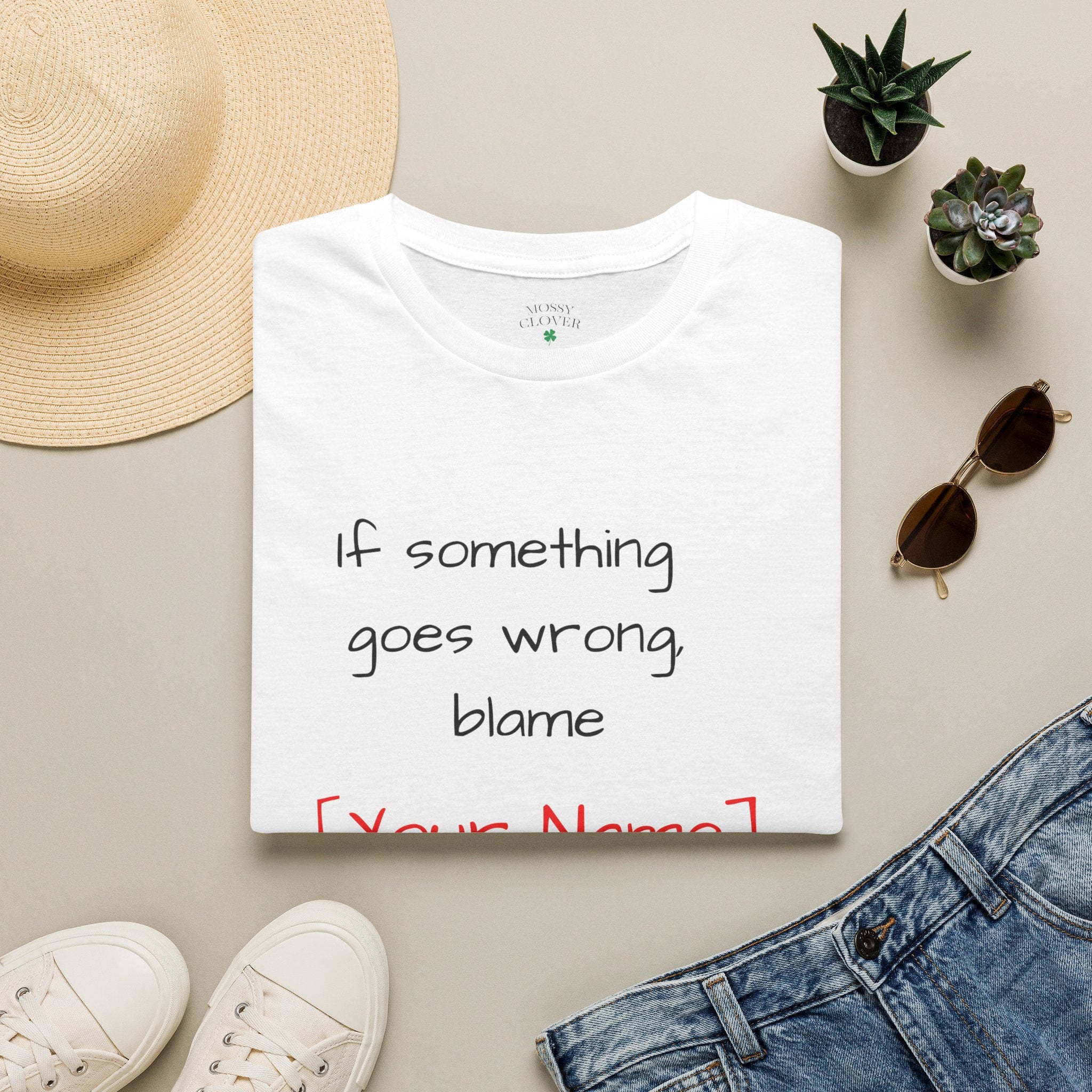 Funny Personalized T-Shirt — “If something goes wrong, blame [Your Name]”