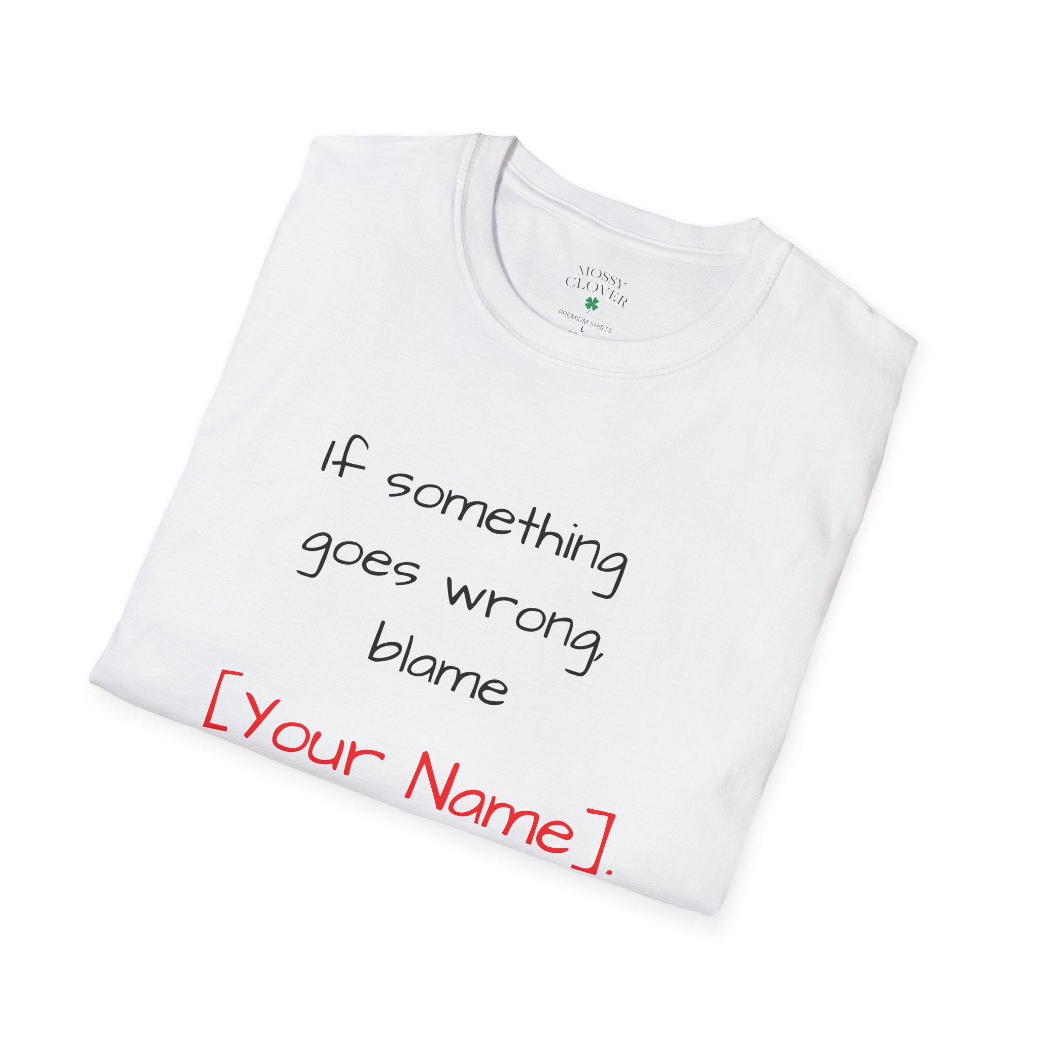Funny Personalized T-Shirt — “If something goes wrong, blame [Your Name]”