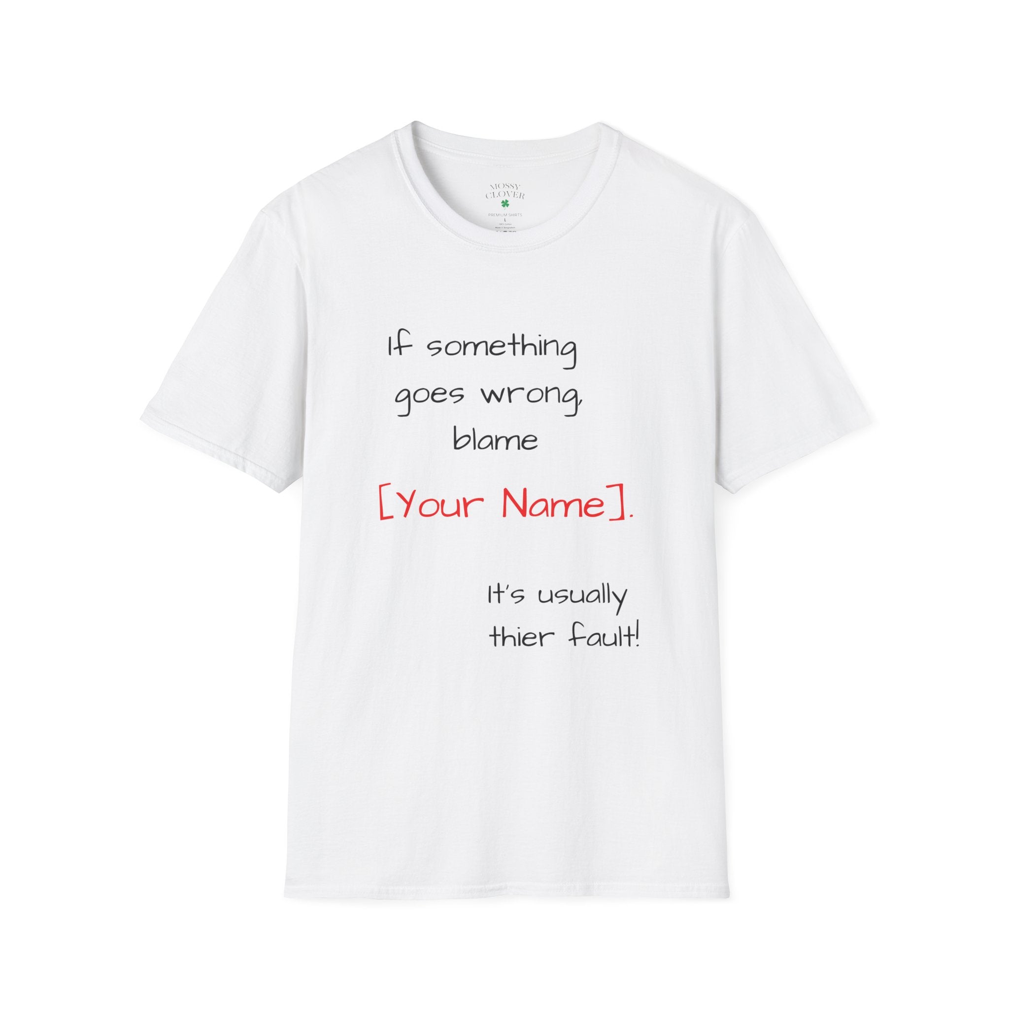 Funny Personalized T-Shirt — “If something goes wrong, blame [Your Name]”