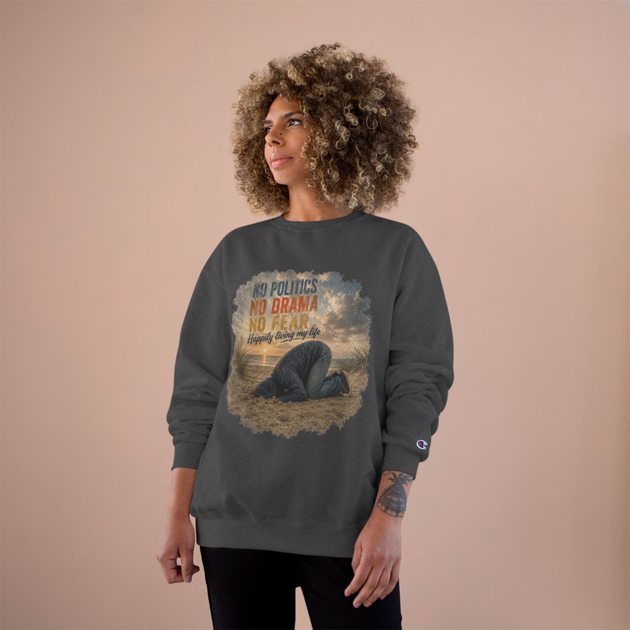 Sweatshirt — "No Politics, No Drama, No Fear" Cozy Champion Crewneck