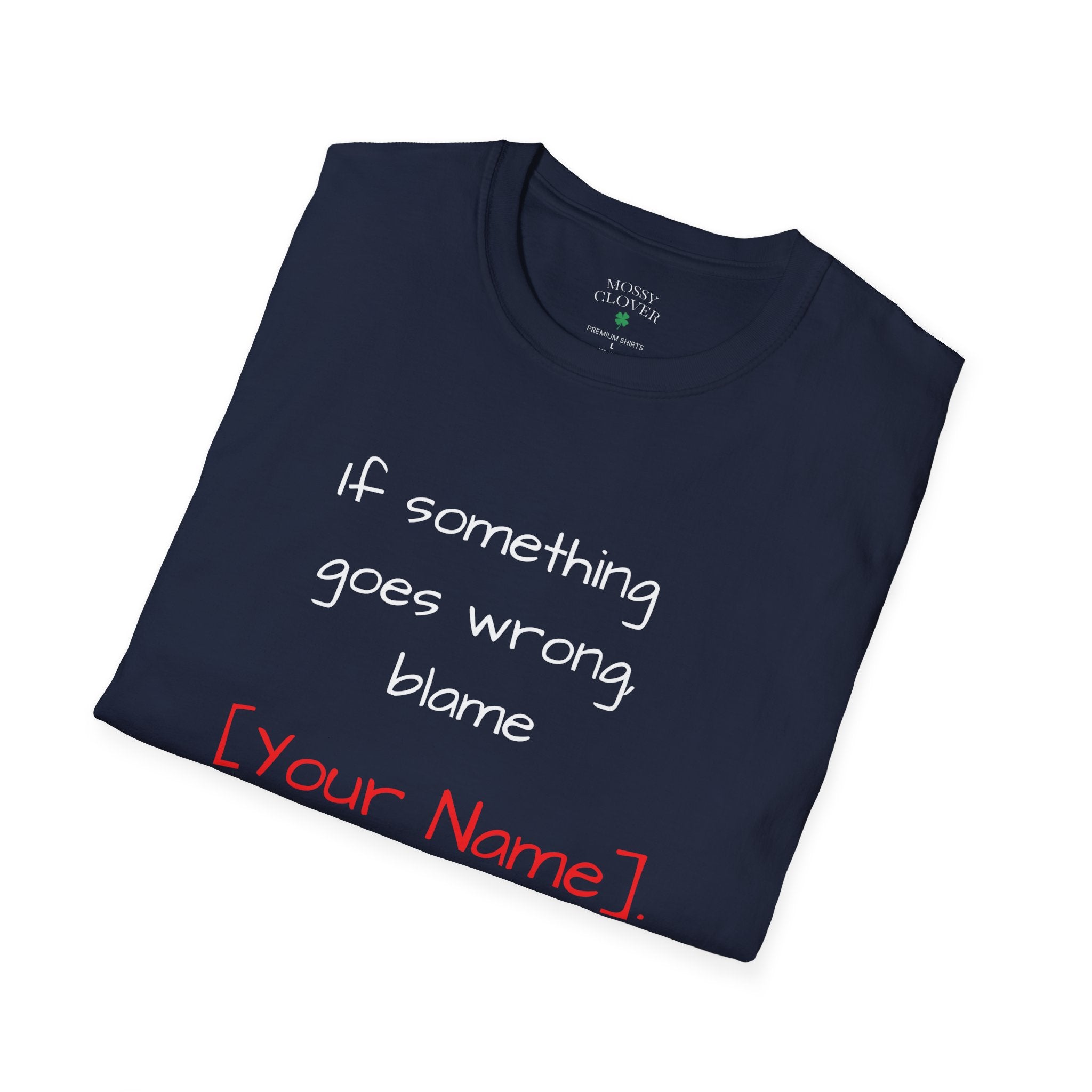 Funny Personalized T-Shirt — “If something goes wrong, blame [Your Name]”