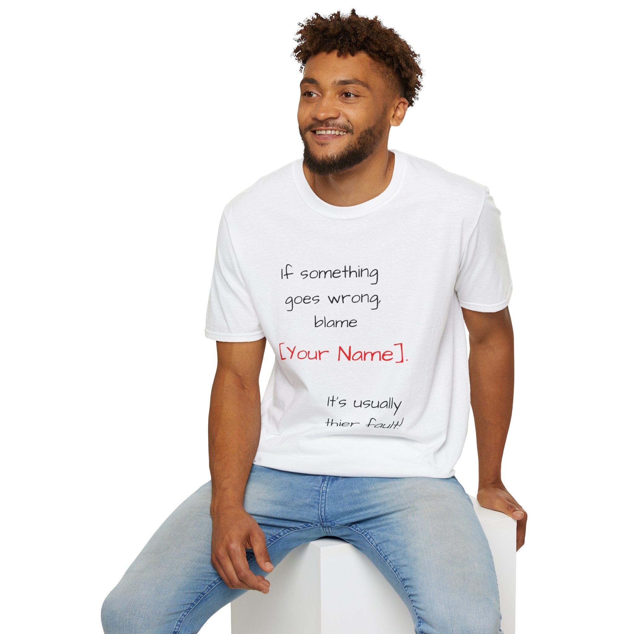 Funny Personalized T-Shirt — “If something goes wrong, blame [Your Name]”