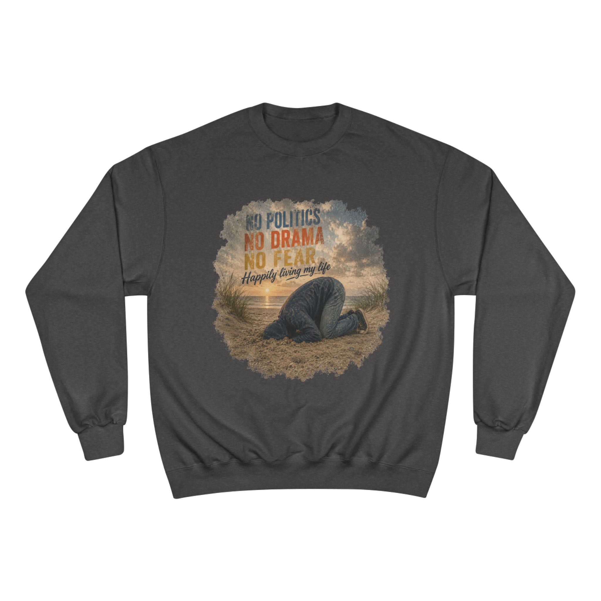 Sweatshirt — "No Politics, No Drama, No Fear" Cozy Champion Crewneck