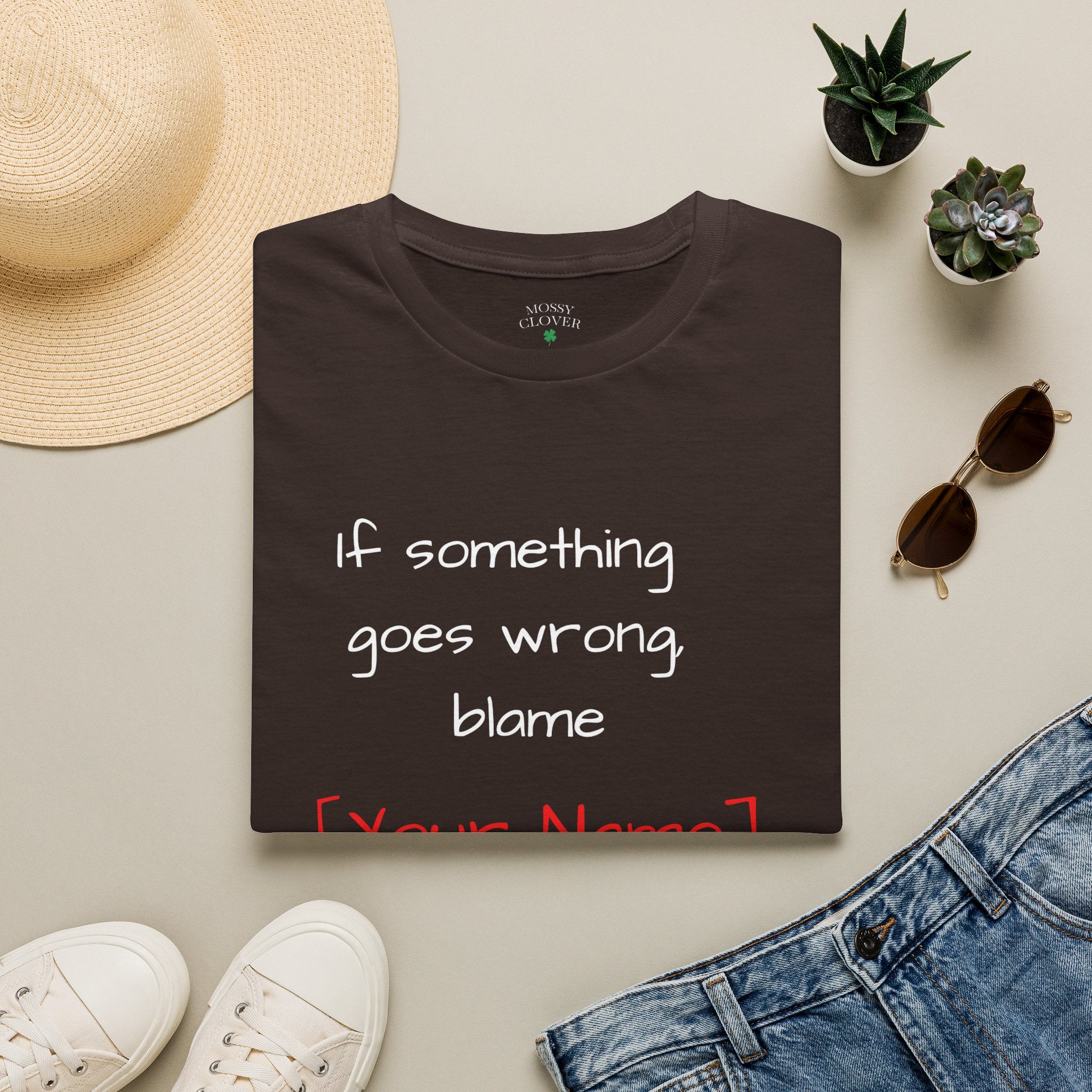 Funny Personalized T-Shirt — “If something goes wrong, blame [Your Name]”