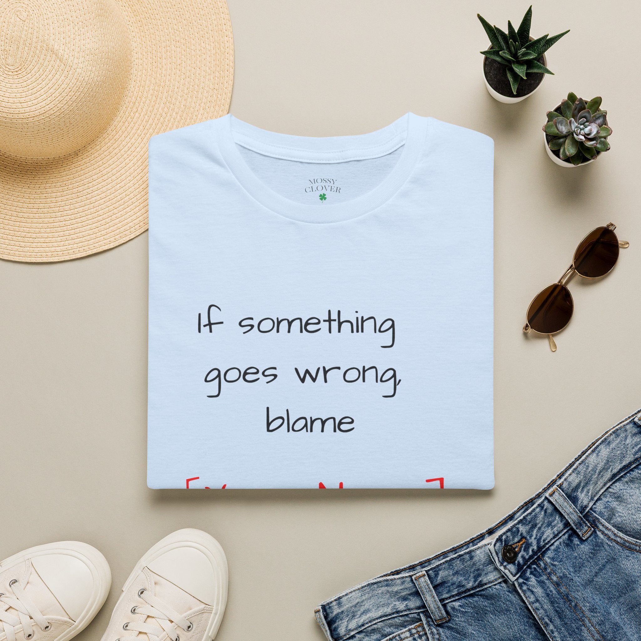Funny Personalized T-Shirt — “If something goes wrong, blame [Your Name]”