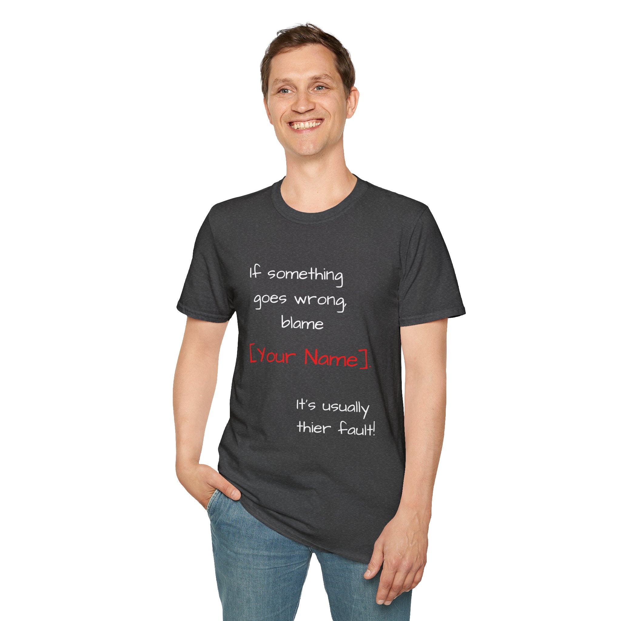 Funny Personalized T-Shirt — “If something goes wrong, blame [Your Name]”
