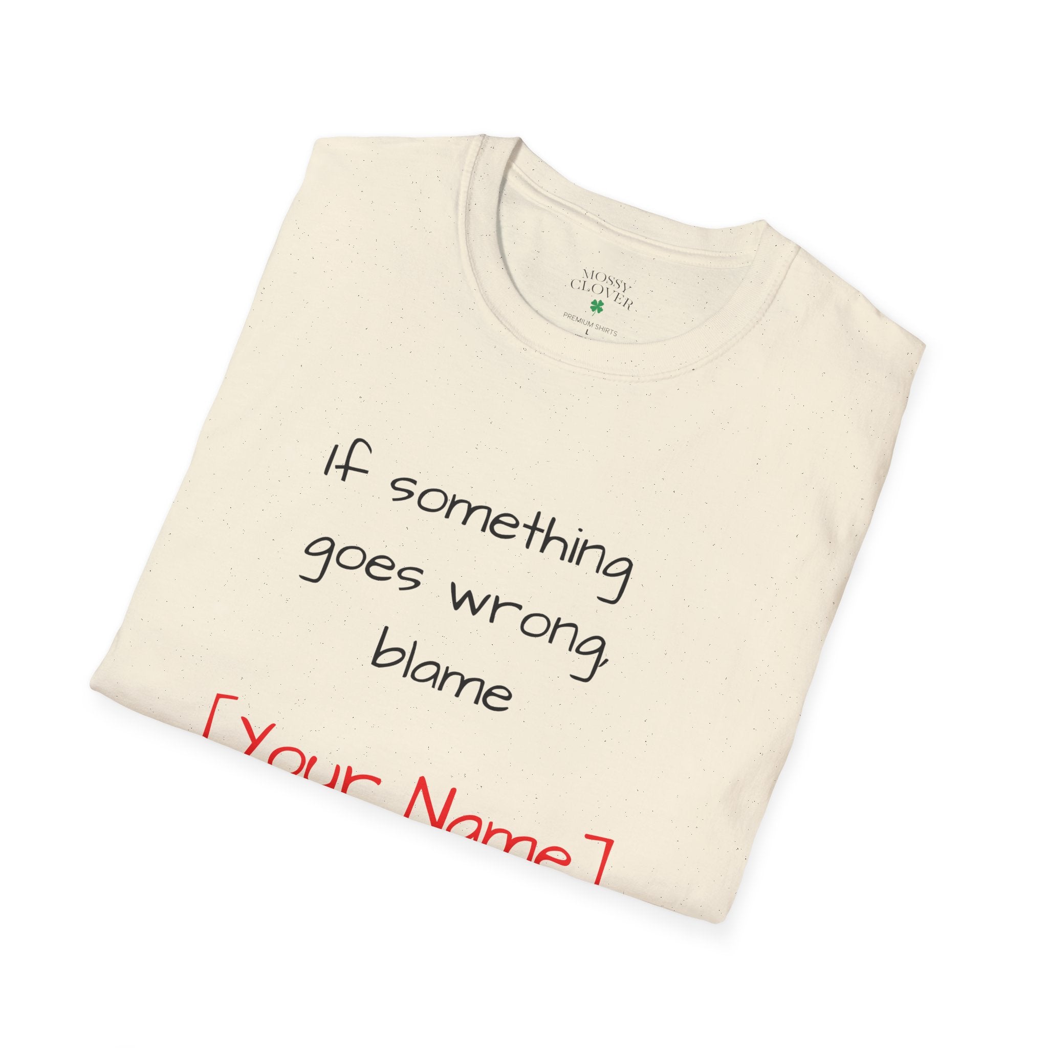 Funny Personalized T-Shirt — “If something goes wrong, blame [Your Name]”