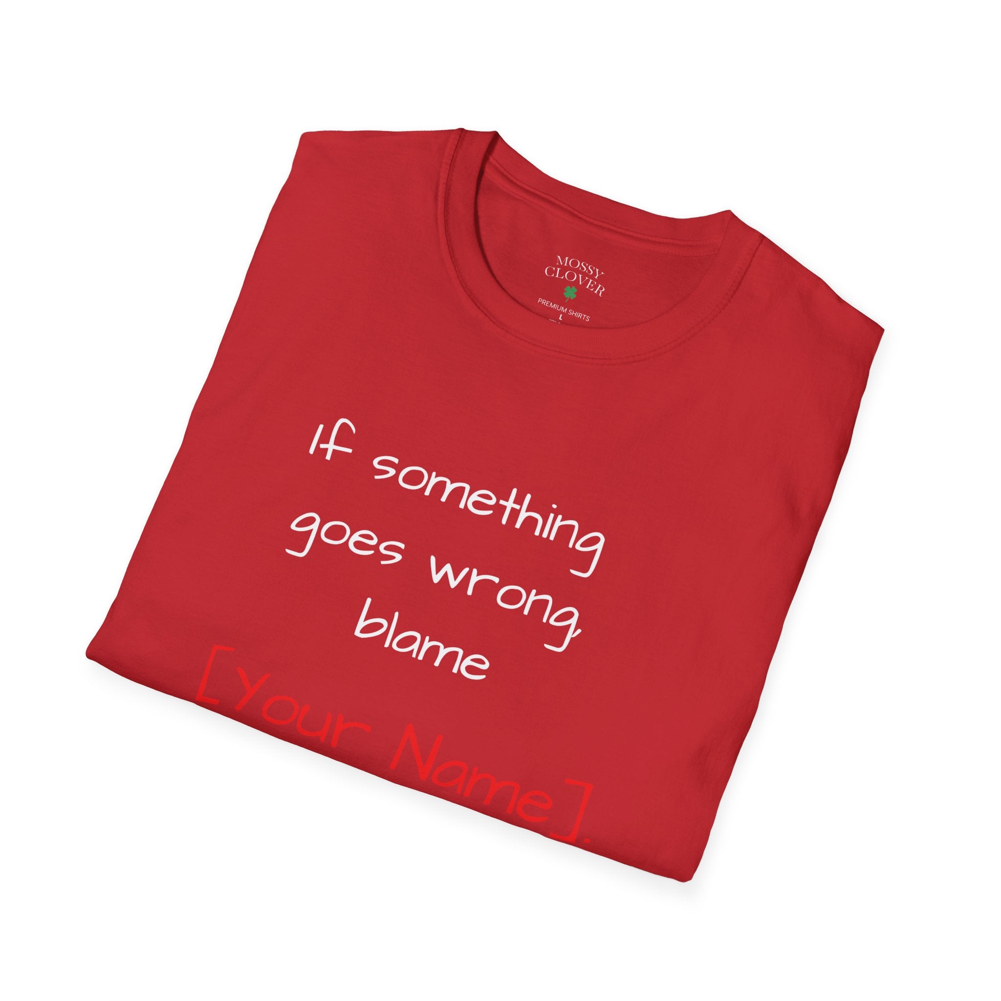 Funny Personalized T-Shirt — “If something goes wrong, blame [Your Name]”