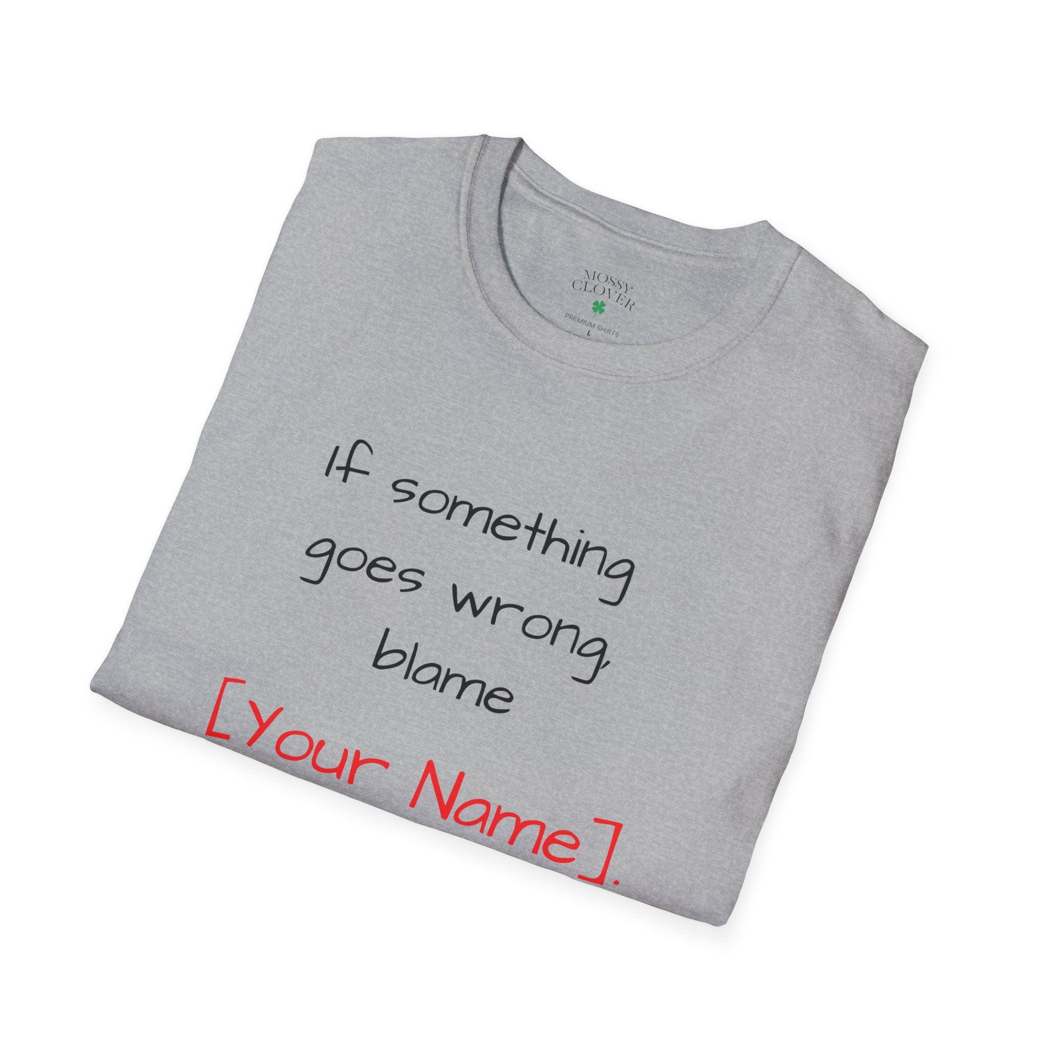 Funny Personalized T-Shirt — “If something goes wrong, blame [Your Name]”