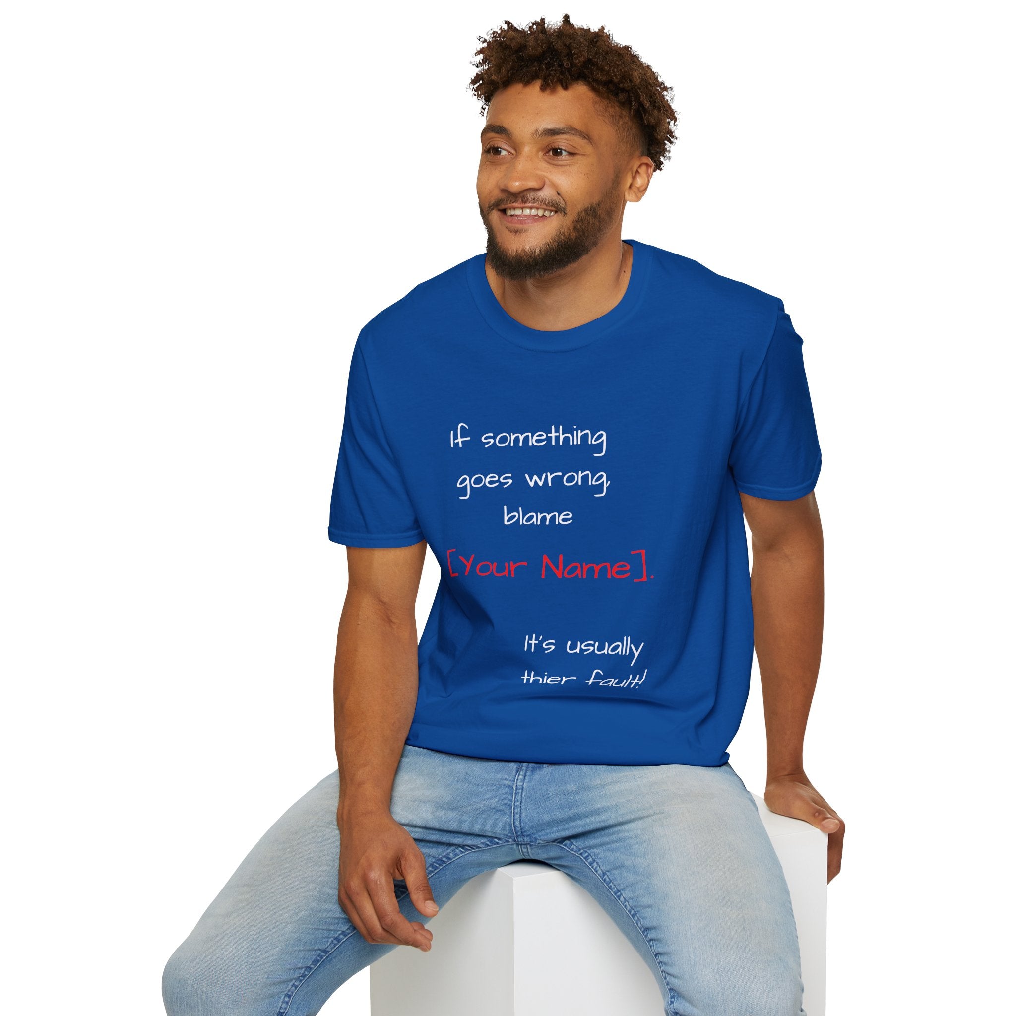 Funny Personalized T-Shirt — “If something goes wrong, blame [Your Name]”