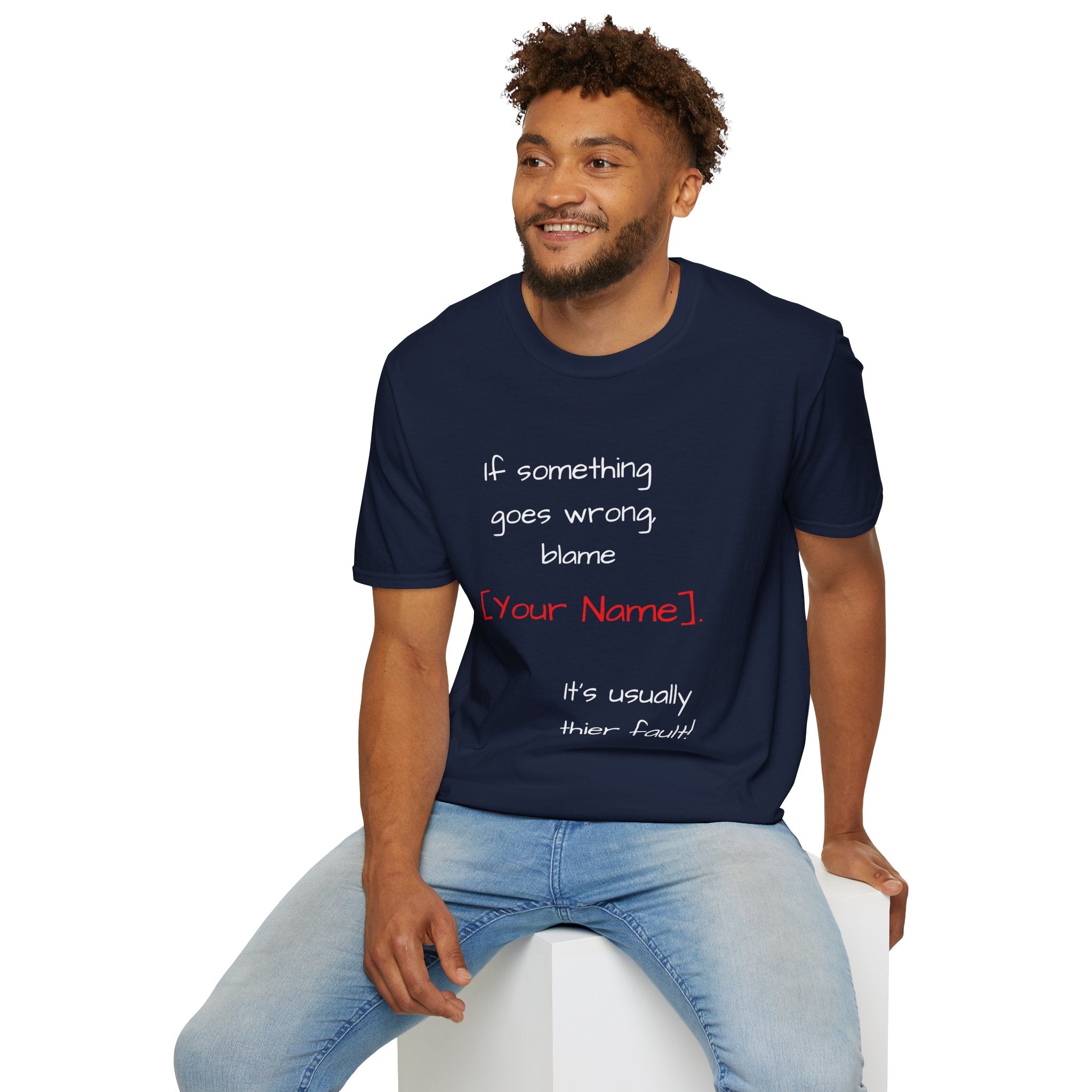 Funny Personalized T-Shirt — “If something goes wrong, blame [Your Name]”