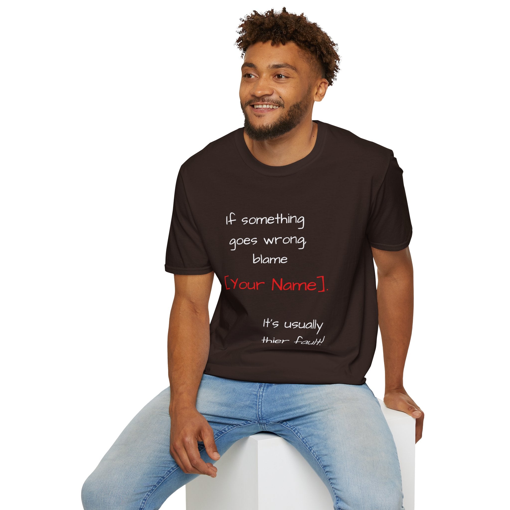 Funny Personalized T-Shirt — “If something goes wrong, blame [Your Name]”