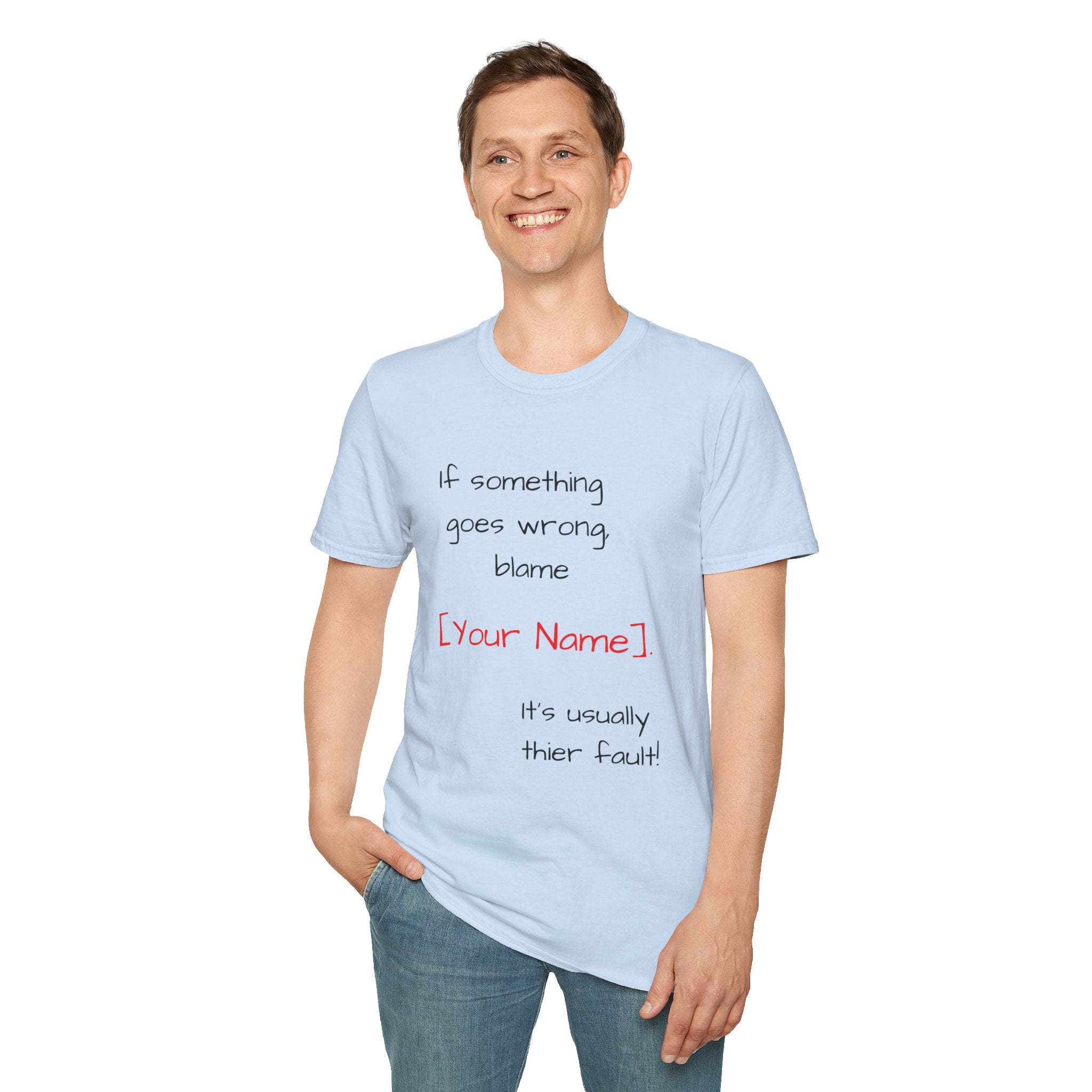 Funny Personalized T-Shirt — “If something goes wrong, blame [Your Name]”