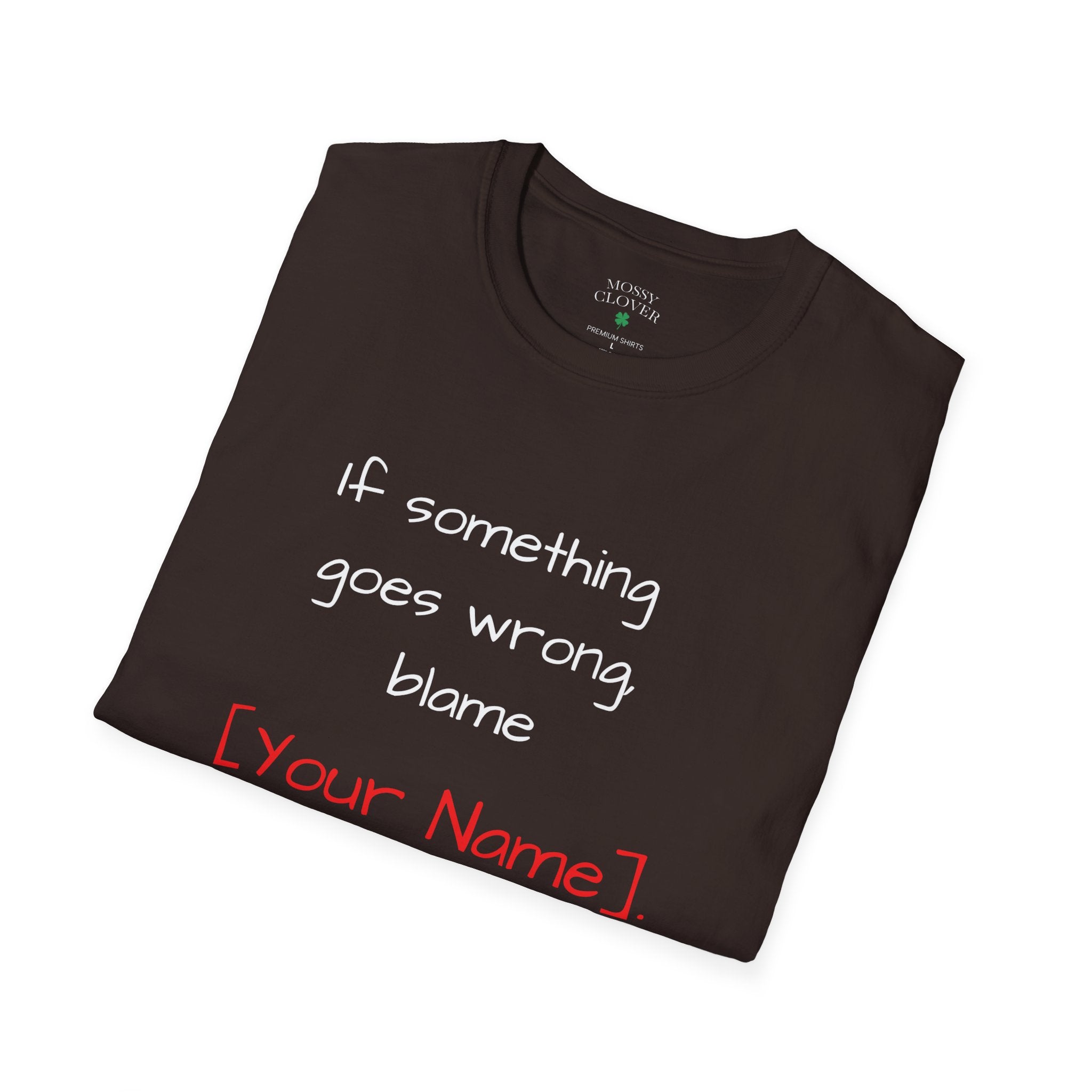 Funny Personalized T-Shirt — “If something goes wrong, blame [Your Name]”