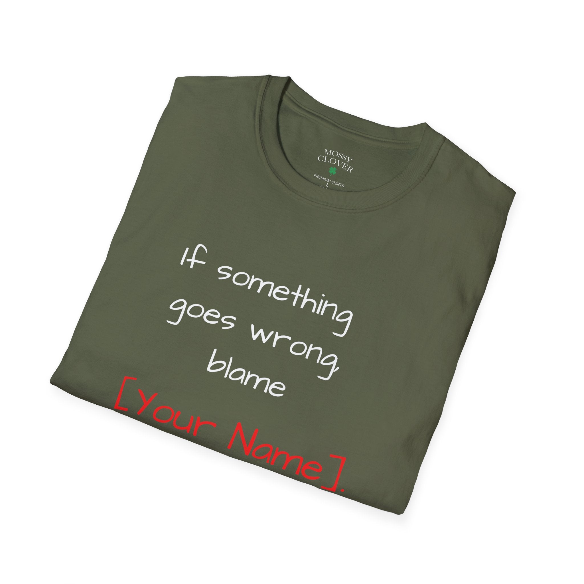 Funny Personalized T-Shirt — “If something goes wrong, blame [Your Name]”
