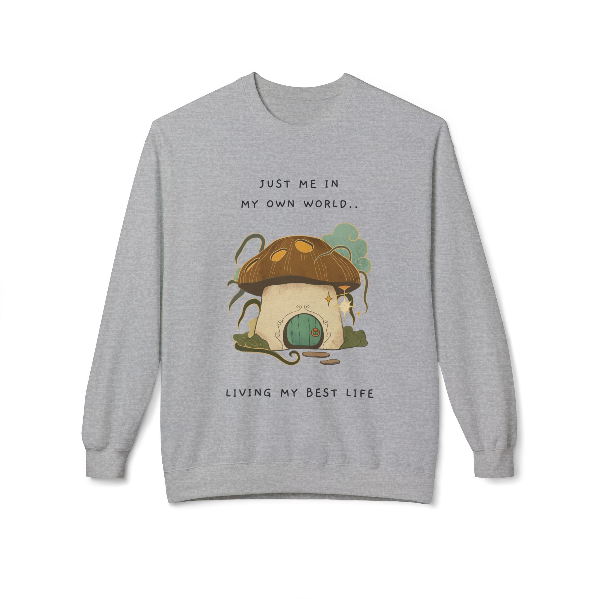 Cozy Mushroom House Sweatshirt — "Just Me In My Own World, Living My Best Life" Crewneck