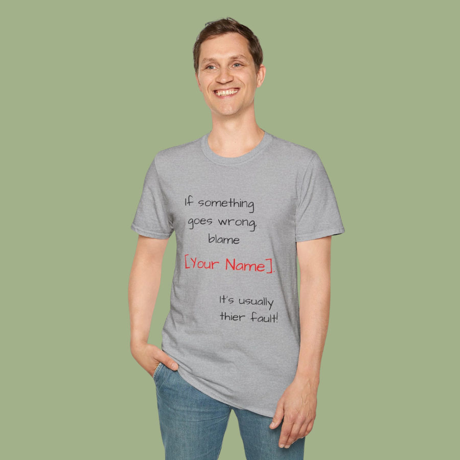 Funny Personalized T-Shirt — “If something goes wrong, blame [Your Name]”