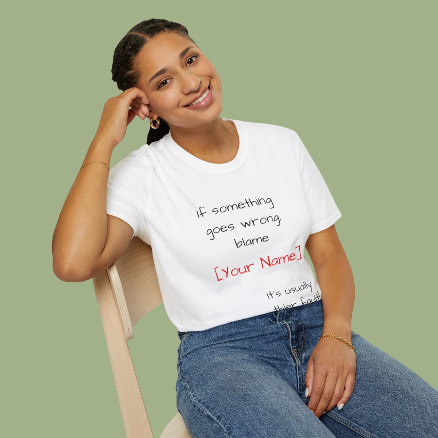 Funny Personalized T-Shirt — “If something goes wrong, blame [Your Name]”