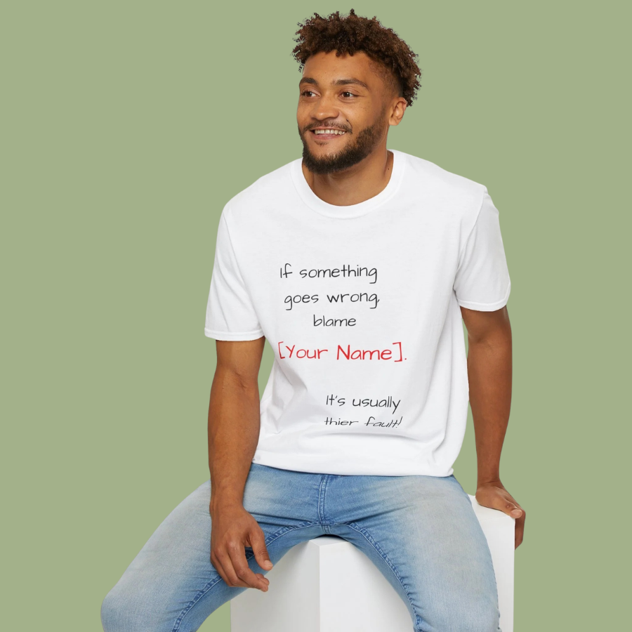 Funny Personalized T-Shirt — “If something goes wrong, blame [Your Name]”
