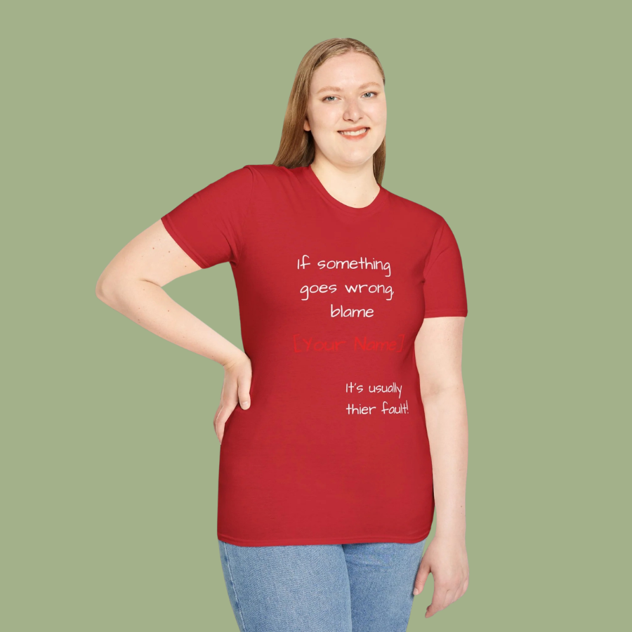 Funny Personalized T-Shirt — “If something goes wrong, blame [Your Name]”