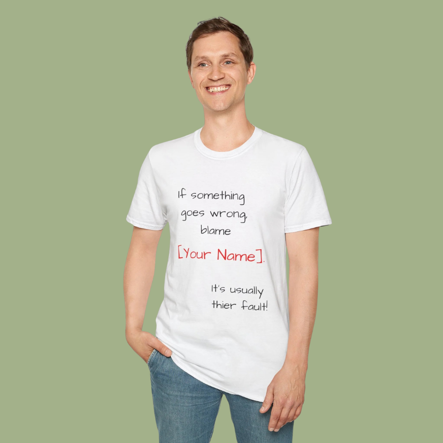 Funny Personalized T-Shirt — “If something goes wrong, blame [Your Name]”