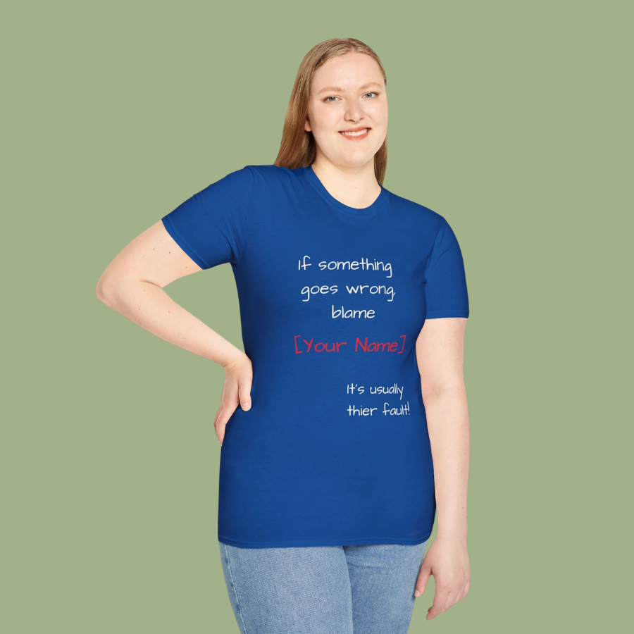 Funny Personalized T-Shirt — “If something goes wrong, blame [Your Name]”