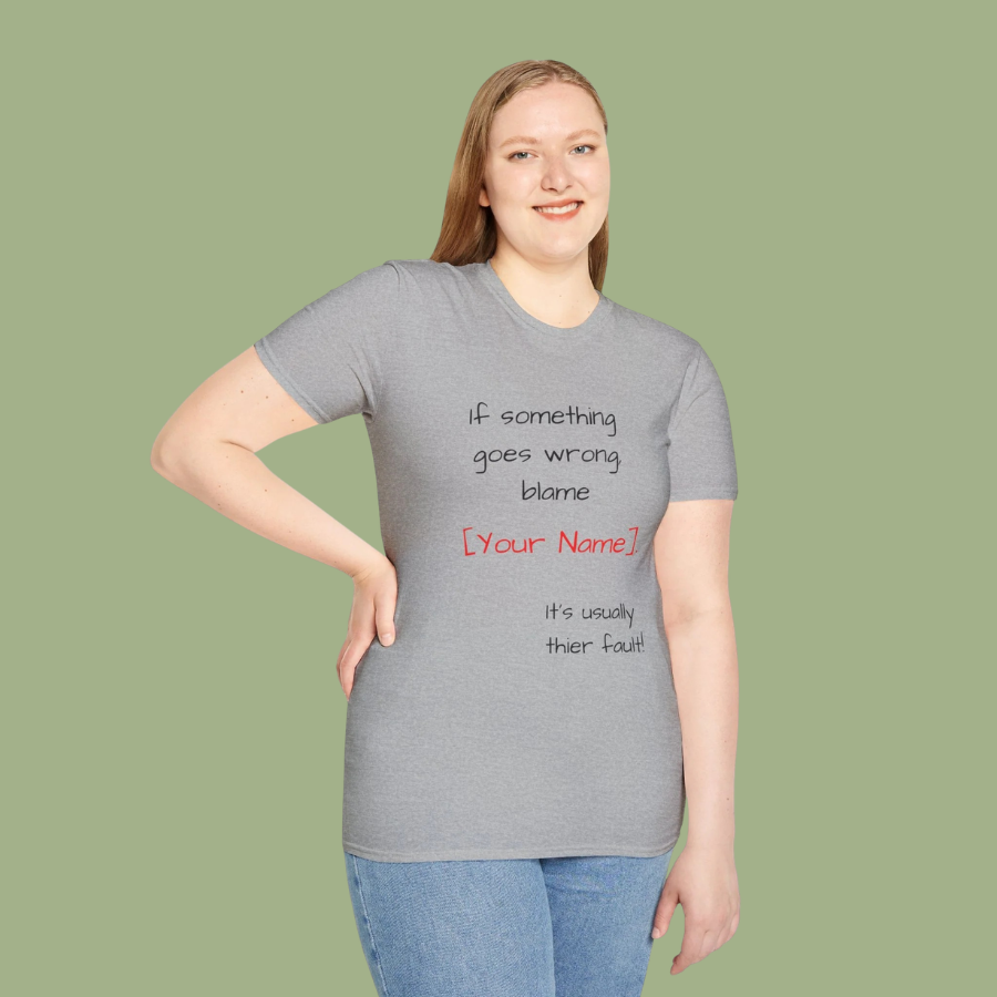 Funny Personalized T-Shirt — “If something goes wrong, blame [Your Name]”