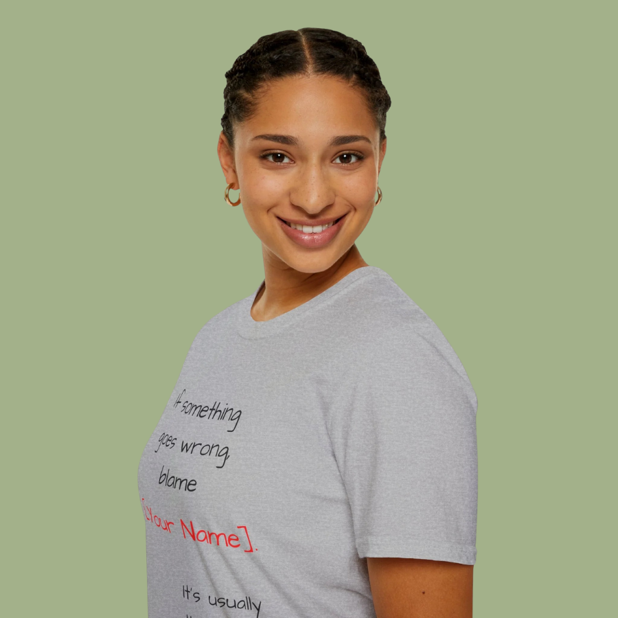 Funny Personalized T-Shirt — “If something goes wrong, blame [Your Name]”