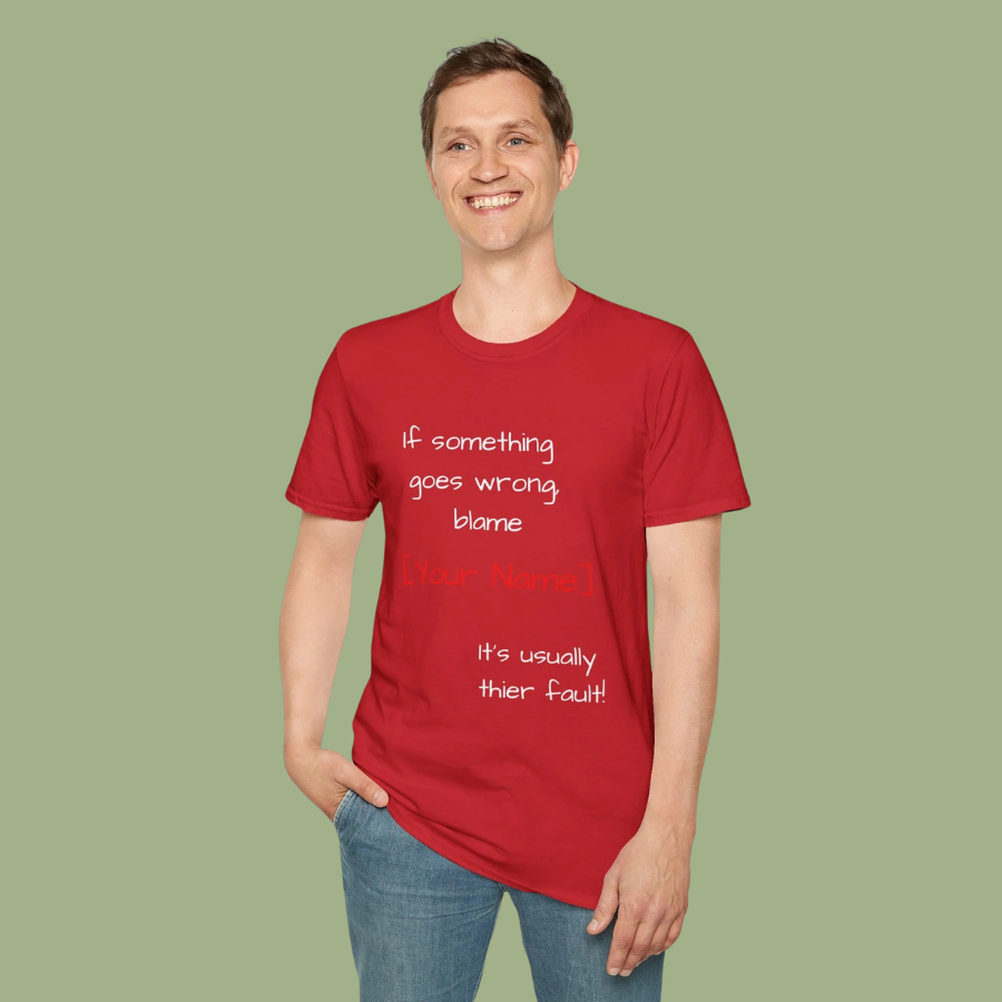 Funny Personalized T-Shirt — “If something goes wrong, blame [Your Name]”