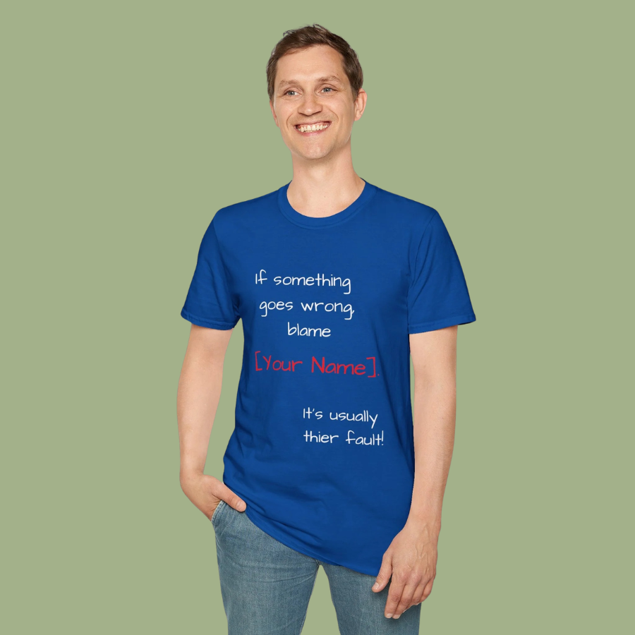 Funny Personalized T-Shirt — “If something goes wrong, blame [Your Name]”