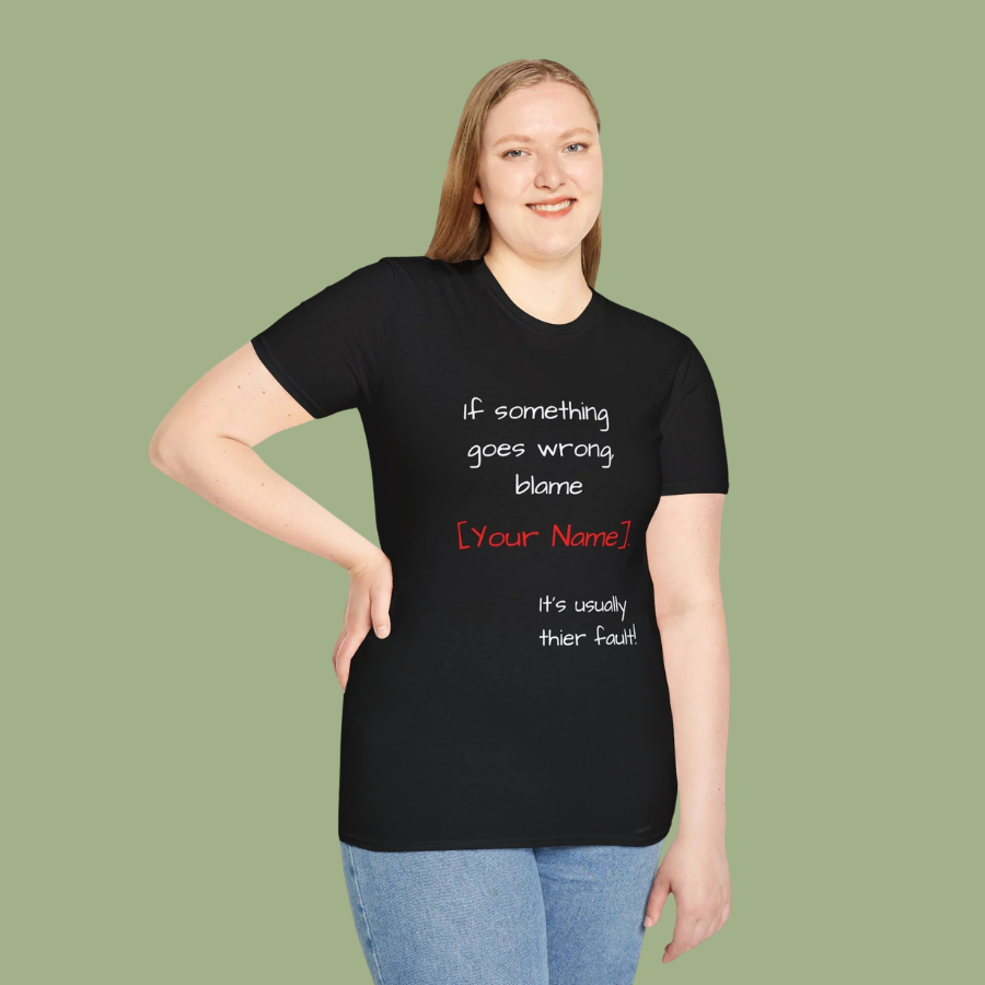 Funny Personalized T-Shirt — “If something goes wrong, blame [Your Name]”
