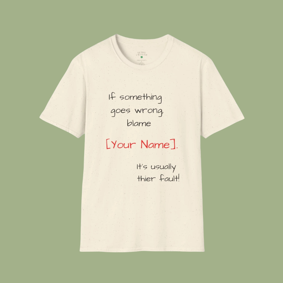 Funny Personalized T-Shirt — “If something goes wrong, blame [Your Name]”