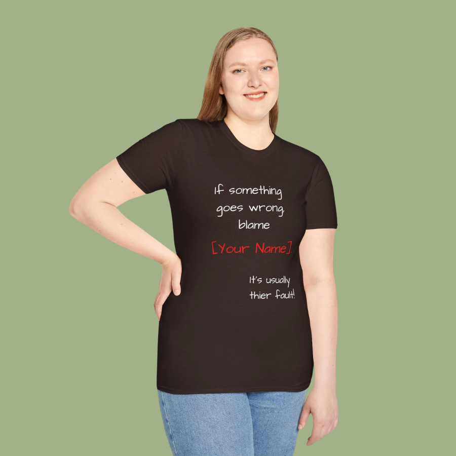 Funny Personalized T-Shirt — “If something goes wrong, blame [Your Name]”