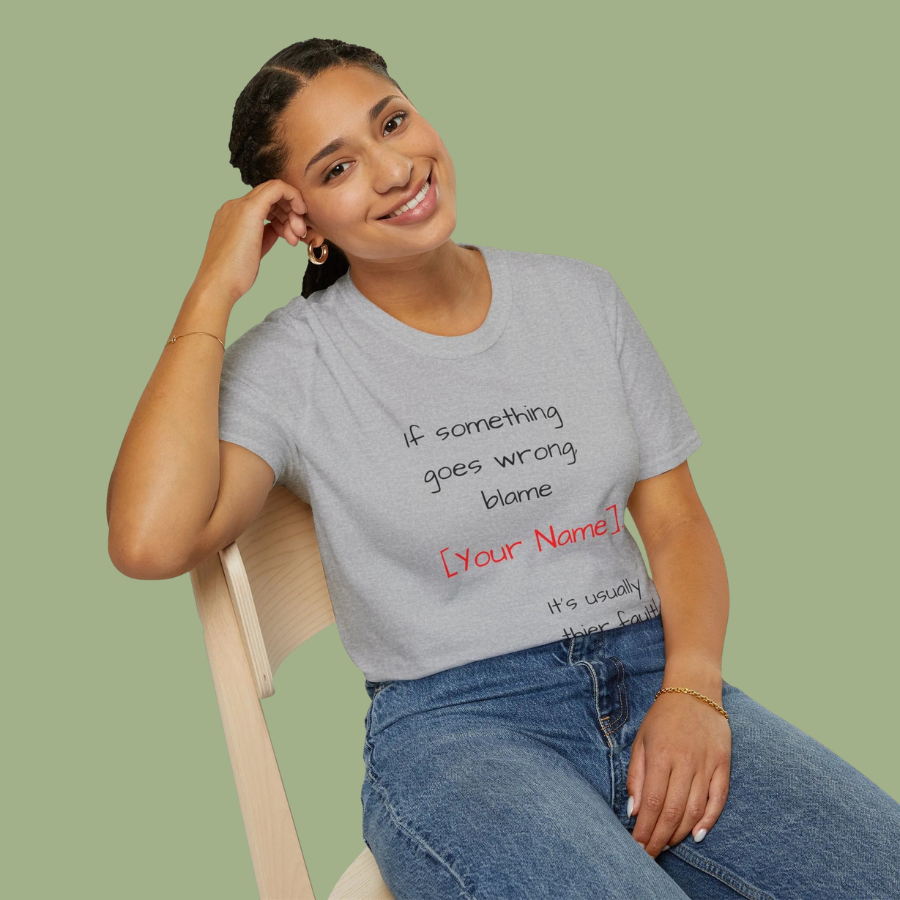Funny Personalized T-Shirt — “If something goes wrong, blame [Your Name]”