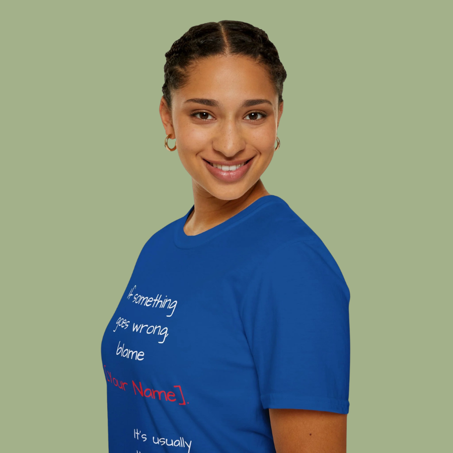 Funny Personalized T-Shirt — “If something goes wrong, blame [Your Name]”