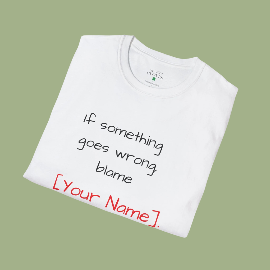 Funny Personalized T-Shirt — “If something goes wrong, blame [Your Name]”