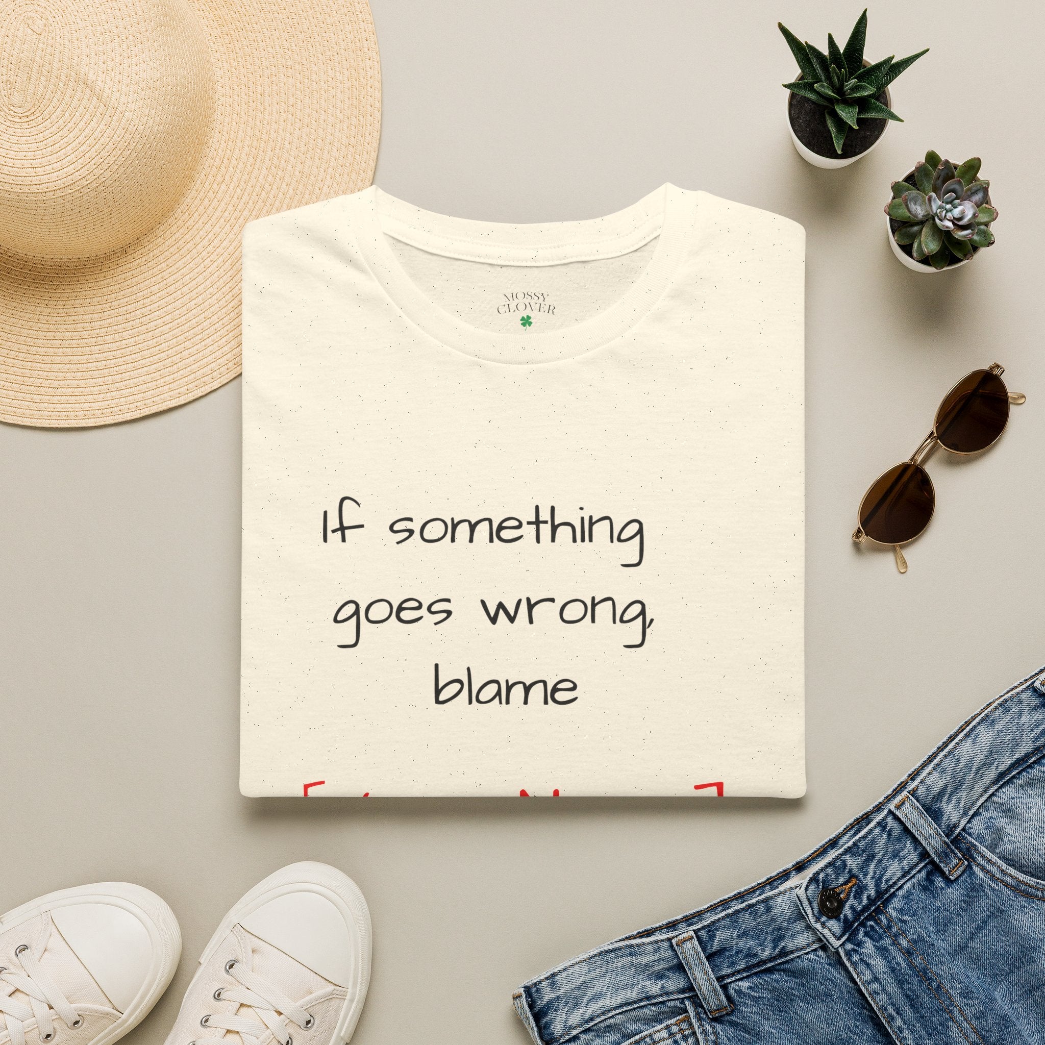 Funny Personalized T-Shirt — “If something goes wrong, blame [Your Name]”