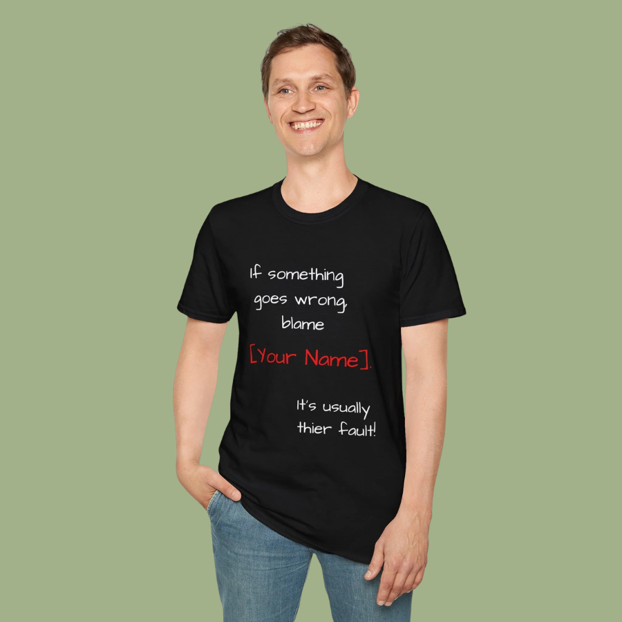 Funny Personalized T-Shirt — “If something goes wrong, blame [Your Name]”