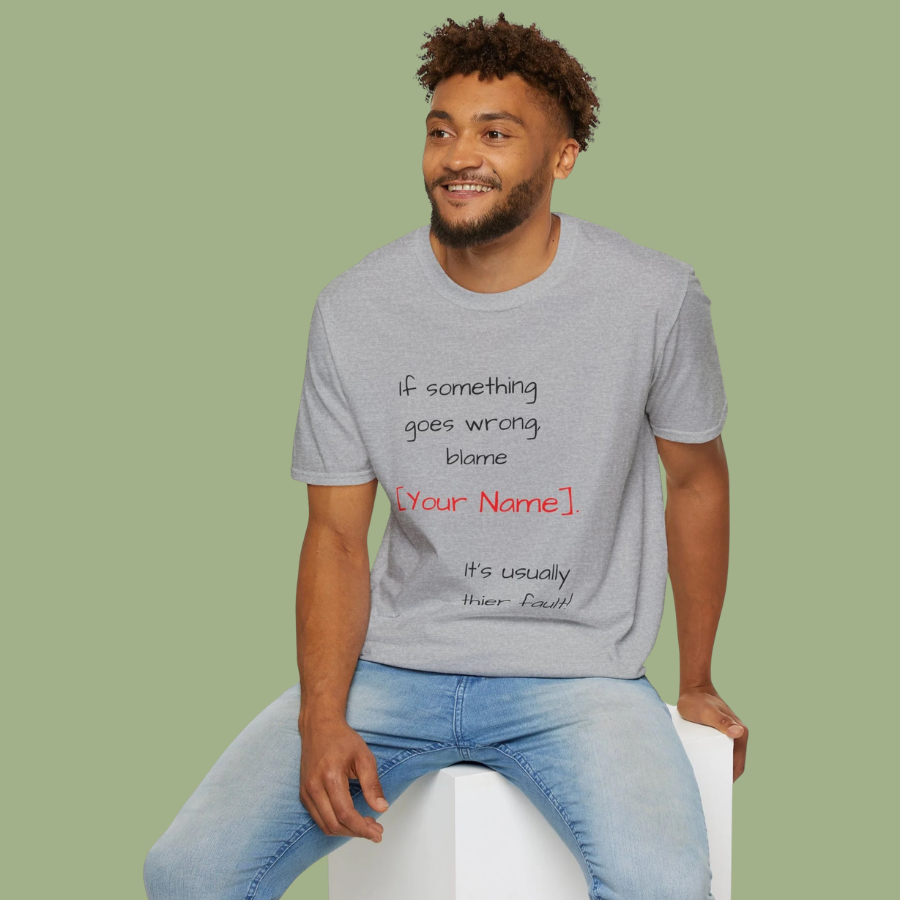 Funny Personalized T-Shirt — “If something goes wrong, blame [Your Name]”