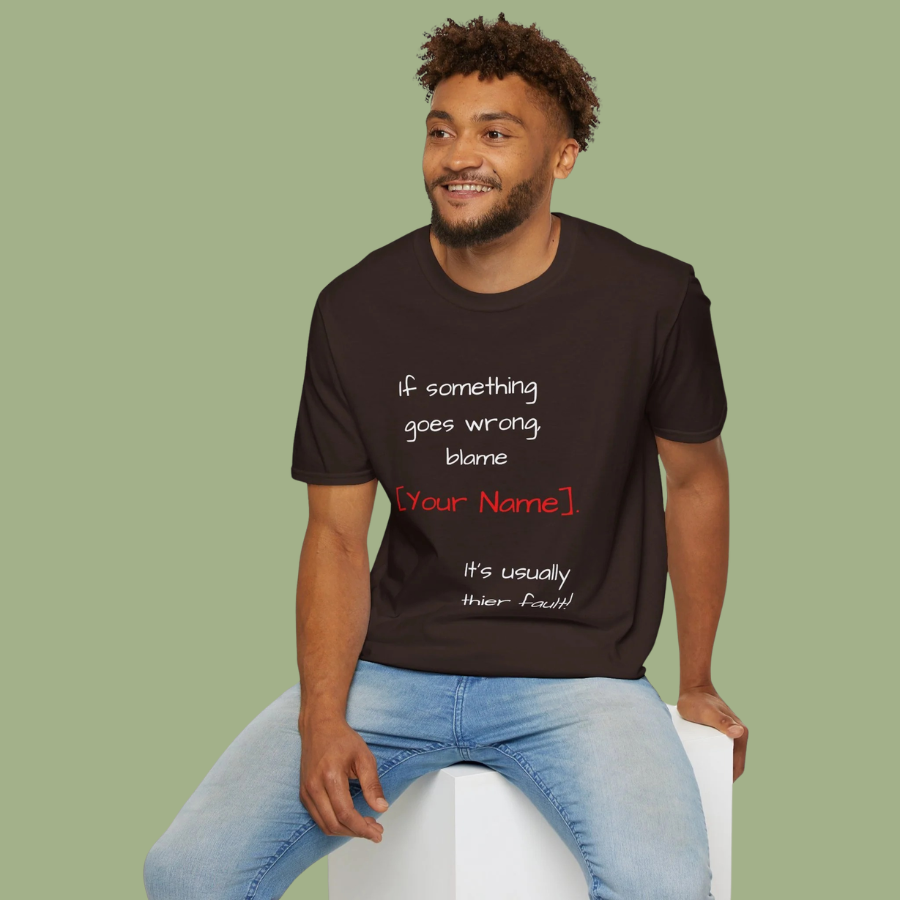 Funny Personalized T-Shirt — “If something goes wrong, blame [Your Name]”