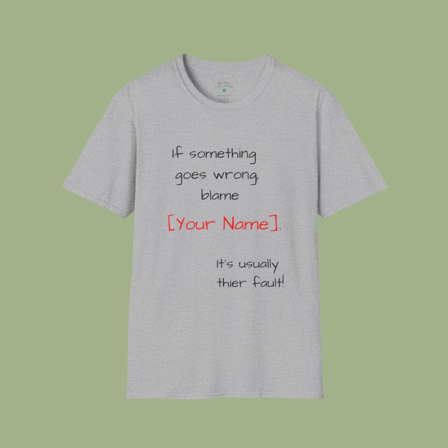 Funny Personalized T-Shirt — “If something goes wrong, blame [Your Name]”