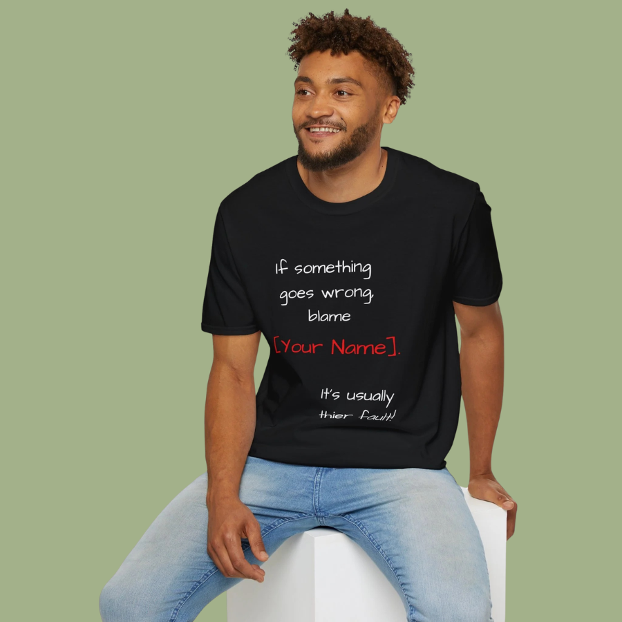 Funny Personalized T-Shirt — “If something goes wrong, blame [Your Name]”