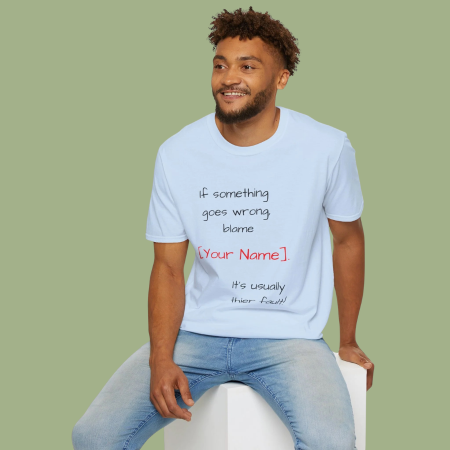 Funny Personalized T-Shirt — “If something goes wrong, blame [Your Name]”
