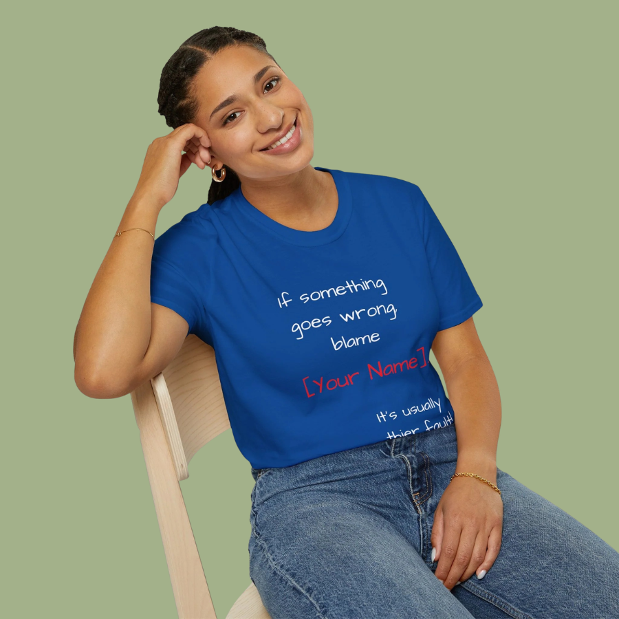 Funny Personalized T-Shirt — “If something goes wrong, blame [Your Name]”