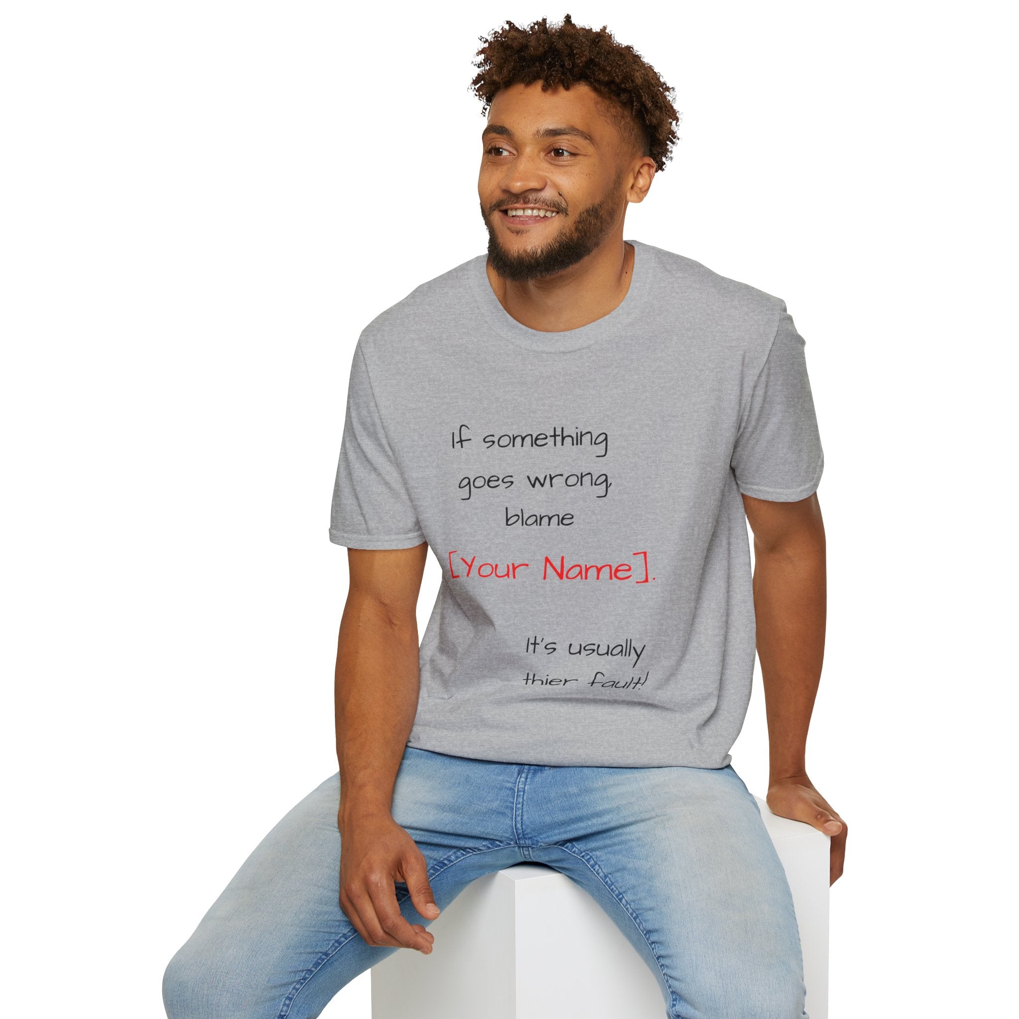 Funny Personalized T-Shirt — “If something goes wrong, blame [Your Name]”