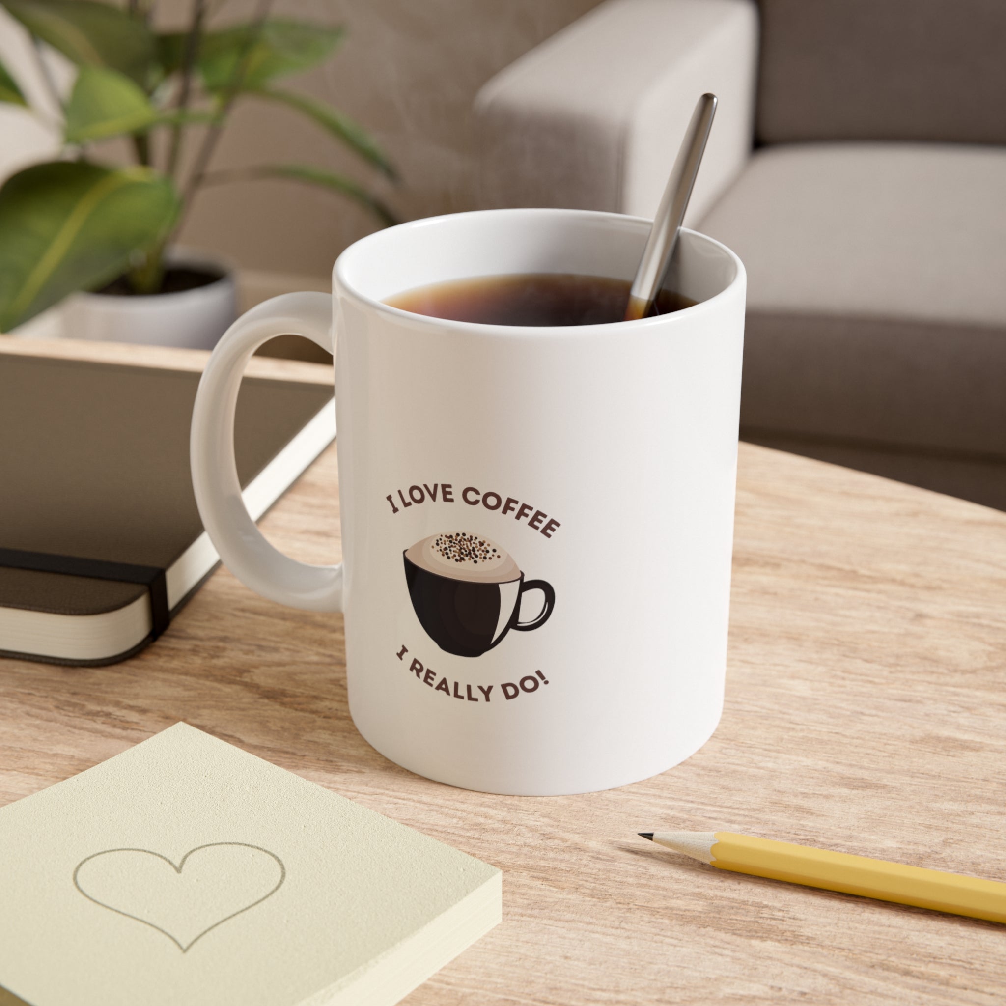 Coffee Mug — "I Love Coffee, I Really Do" 11oz Ceramic