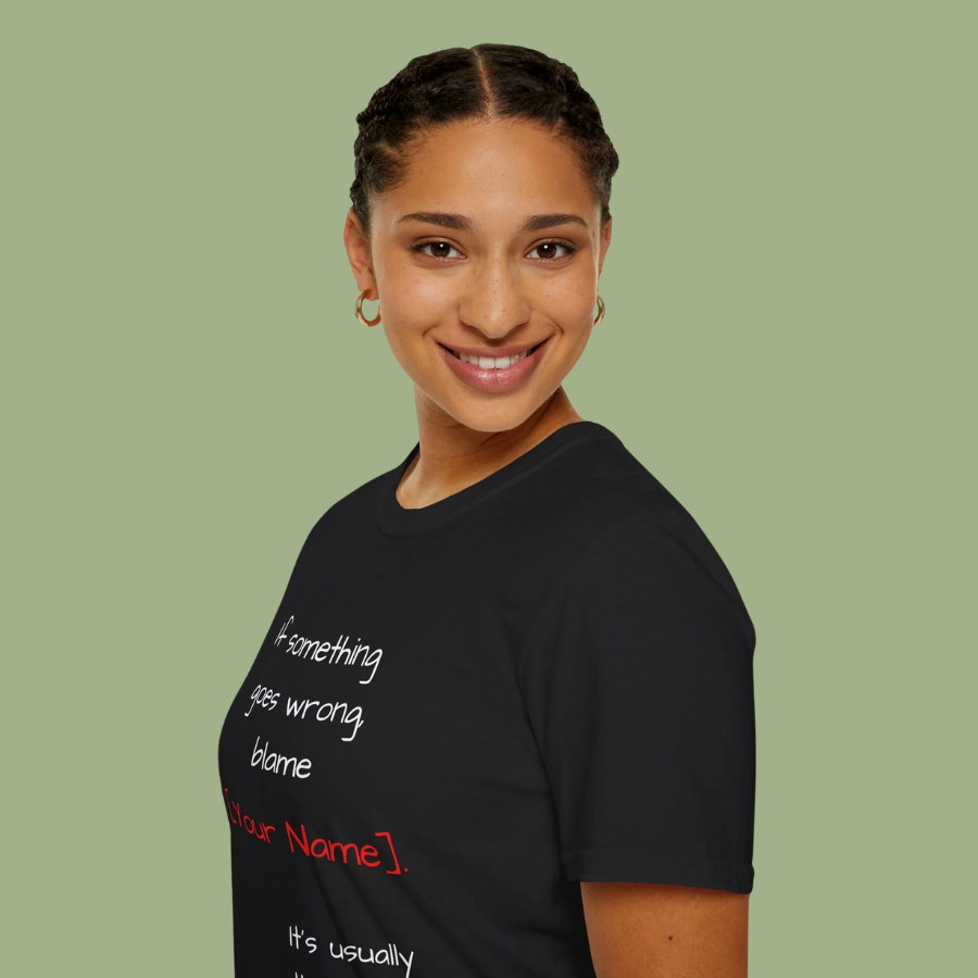 Funny Personalized T-Shirt — “If something goes wrong, blame [Your Name]”