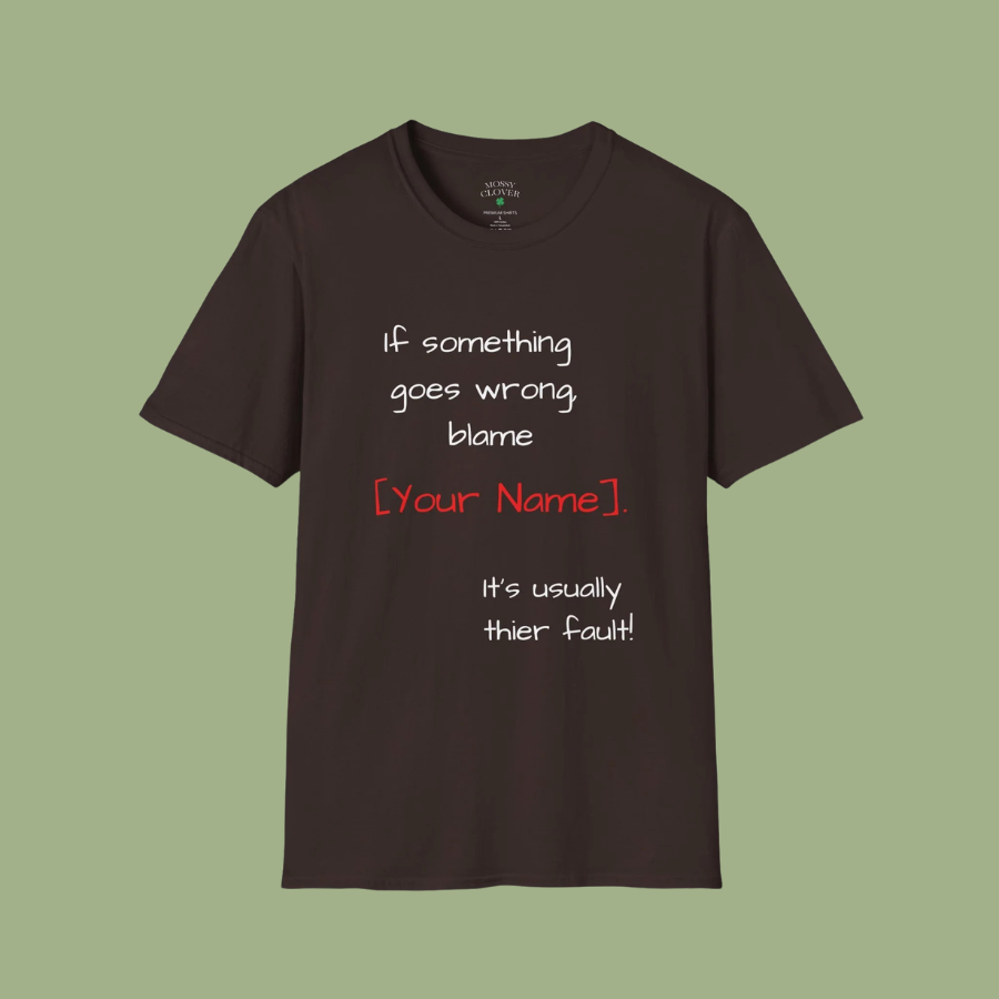 Funny Personalized T-Shirt — “If something goes wrong, blame [Your Name]”